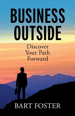 BusinessOutside: Discover Your Path Forward by Foster, Bart