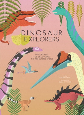 Dinosaur Explorers: Infographics for Discovering the Prehistoric World by Banfi, Cristina