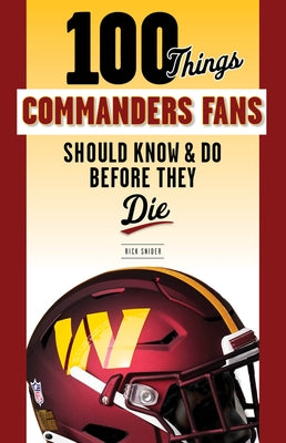 100 Things Commanders Fans Should Know & Do Before They Die by Snider, Rick