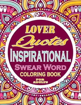 Love Quotes Inspirational Swear Word Coloring Book For Adults: Adults Gift - adult coloring book - Mandalas coloring book - cuss word coloring book - by Alpha, Thomas