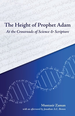 The Height of Prophet Adam: At the Crossroads of Science and Scripture by Zaman, Muntasir