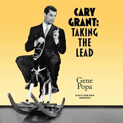 Cary Grant: Taking the Lead by Popa, Gene