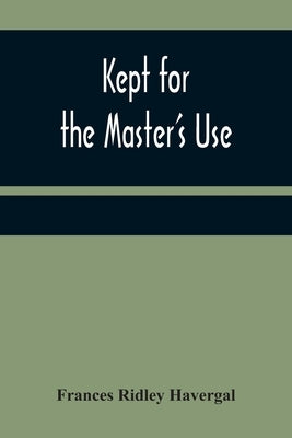 Kept for the Master's Use by Ridley Havergal, Frances