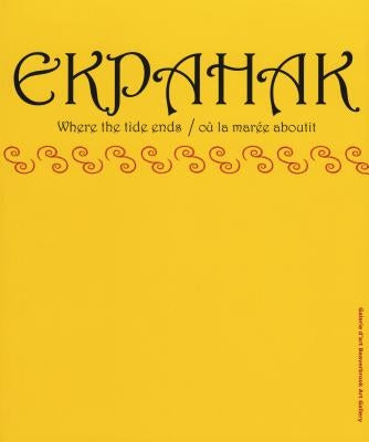 Ekpahak: Where the Tide Ends/Où La Marée Aboutit by Graff, Terry
