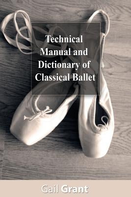 Technical Manual and Dictionary of Classical Ballet by Grant, Gail