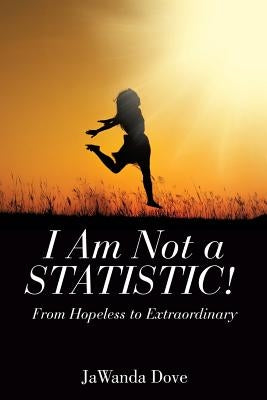 I Am Not a Statistic! by Dove, JaWanda