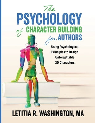 The Psychology of Character Building for Authors by Washington, Letitia