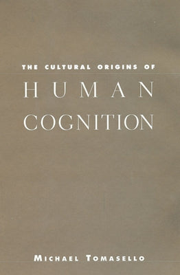 The Cultural Origins of Human Cognition by Tomasello, Michael