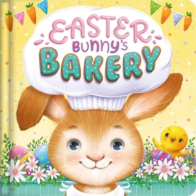 Easter Bunny's Bakery: Padded Board Book by Igloobooks