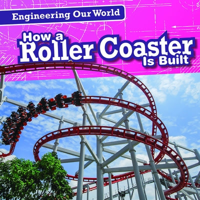How a Roller Coaster Is Built by Mikoley, Kate