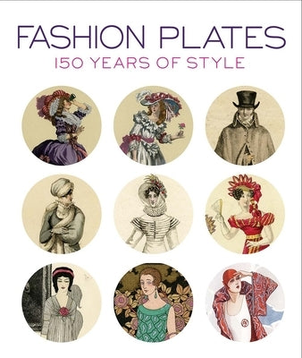 Fashion Plates: 150 Years of Style by Cannell, Karen Trivette