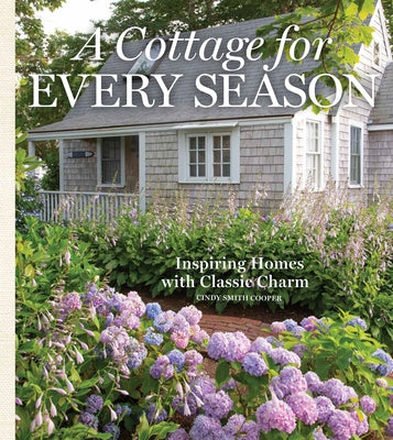 A Cottage for Every Season: Inspiring Homes with Classic Charm by Cooper, Cindy