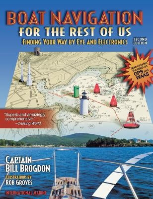 Boat Navigation for the Rest of Us: Finding Your Way by Eye and Electronics by Brogdon