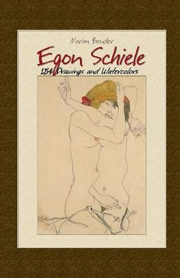 Egon Schiele: 154 Drawings and Watercolors by Bender, Narim