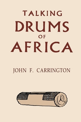 Talking Drums of Africa by Carrington, John F.