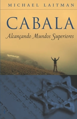 Cabala - Alcançando Mundos superiores by Laitman, Michael