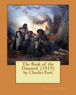 The Book of the Damned (1919) by Charles Fort by Fort, Charles