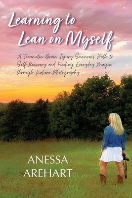 Learning to Lean on Myself by Arehart, Anessa