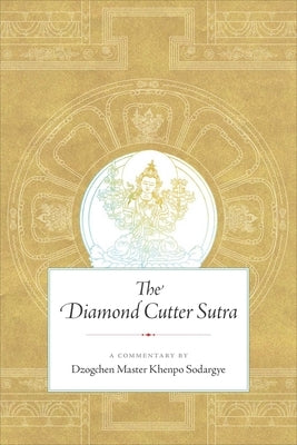 The Diamond Cutter Sutra: A Commentary by Dzogchen Master Khenpo Sodargye by Sodargye, Khenpo