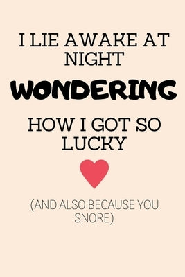 I Lie Awake at Night Wondering How I Got So Lucky (and Also Because You Snore): Husband Birthday Cards Funny Anniversary Card, Birthday Card, Card for by C, Jacky