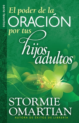 El Poder de la Oración Por Tus Hijos Adultos - Serie Favoritos by Omartian, Stormie