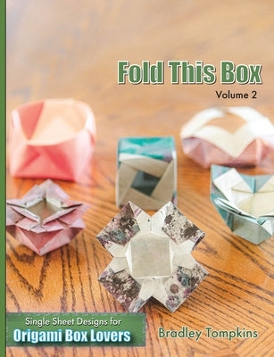 Fold This Box: Volume 2: Single-Sheet Designs for Origami Box Lovers by Tompkins, Bradley S.