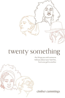 twenty something: the things you wish someone told you about your twenties, from one gal to another by Cummings, Cimber