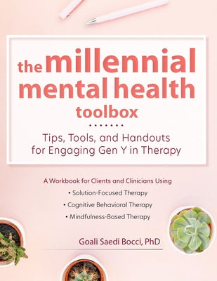 The Millennial Mental Health Toolbox: Tips, Tools, and Handouts for Engaging Gen Y in Therapy by Bocci, Goali Saedi