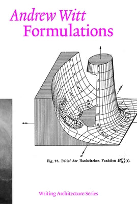 Formulations: Architecture, Mathematics, Culture by Witt, Andrew