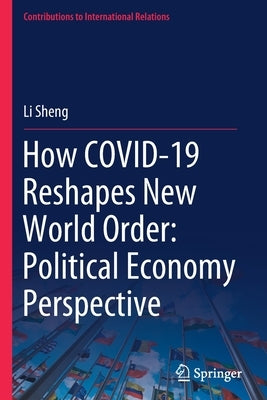 How Covid-19 Reshapes New World Order: Political Economy Perspective by Sheng, Li