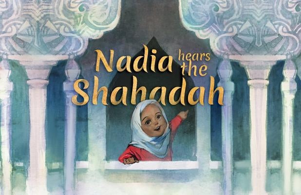 Nadia Hears the Shahada by Baten, Kim Nisha