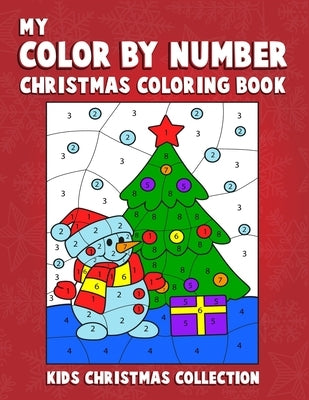 My Color By Number Christmas Coloring Book Kids Christmas Collection: Kids color by number christmas coloring book. A very creative awesome christmas by Workstation, Active Kids