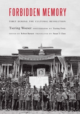 Forbidden Memory: Tibet During the Cultural Revolution by Woeser, Tsering