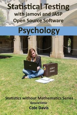 Statistical testing with jamovi and JASP open source software Psychology by Davis, Cole