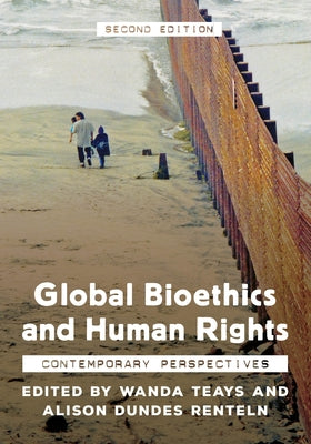 Global Bioethics and Human Rights: Contemporary Perspectives by Teays, Wanda