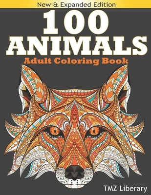 100 Animals Adult Coloring Book: Stress Relieving Designs Animals, An Adult Coloring Book with Majestic Animals, Owls, Elephants, Lions, Butterflies, by Liberary, Tmz