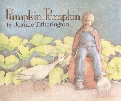 Pumpkin Pumpkin by Titherington, Jeanne