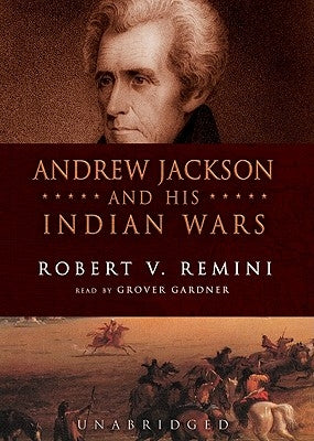 Andrew Jackson and His Indian Wars by Remini, Robert V.