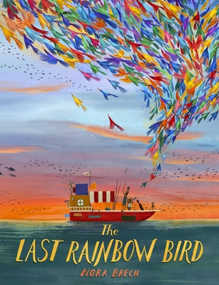 The Last Rainbow Bird by Brech, Nora