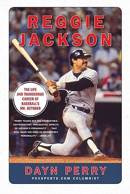 Reggie Jackson: The Life and Thunderous Career of Baseball's Mr. October by Perry, Dayn