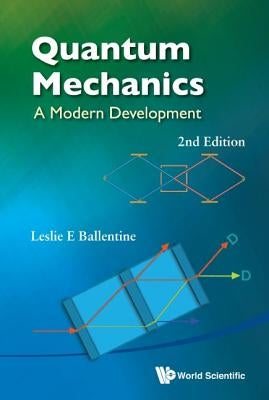 Quantum Mechanics: A Modern Development (2nd Edition) by Ballentine, Leslie E.