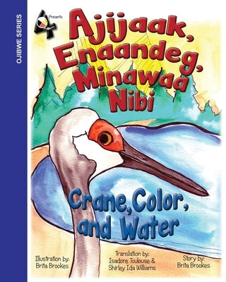 Crane, Color, and Water: Ajijaak, Enaandeg, Minawaa Nibi: Ajijaak, by Brookes, Brita V.