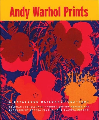 Andy Warhol Prints: A Catalogue Raisonne: 1962-1987 by Warhol, Andy