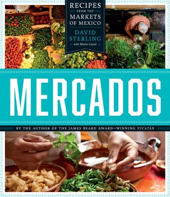 Mercados: Recipes from the Markets of Mexico by Sterling, David