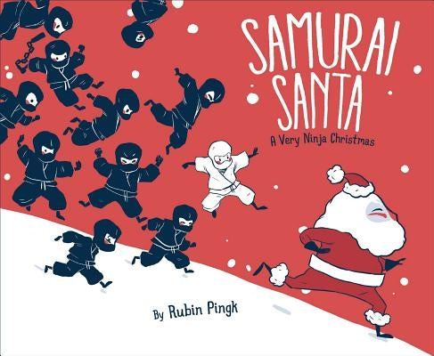 Samurai Santa: A Very Ninja Christmas by Pingk, Rubin