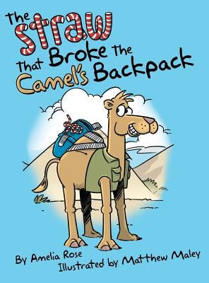 The Straw That Broke the Camel's Backpack by Rose, Amelia