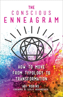 The Conscious Enneagram: How to Move from Typology to Transformation by Robins, Abi
