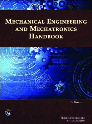 Mechanical Engineering and Mechatronics Handbook by Kumar, D.