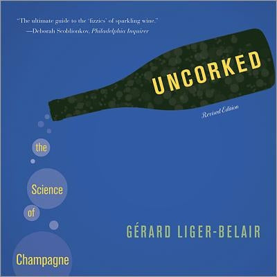 Uncorked: The Science of Champagne - Revised Edition by Liger-Belair, G&#233;rard