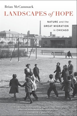 Landscapes of Hope: Nature and the Great Migration in Chicago by McCammack, Brian